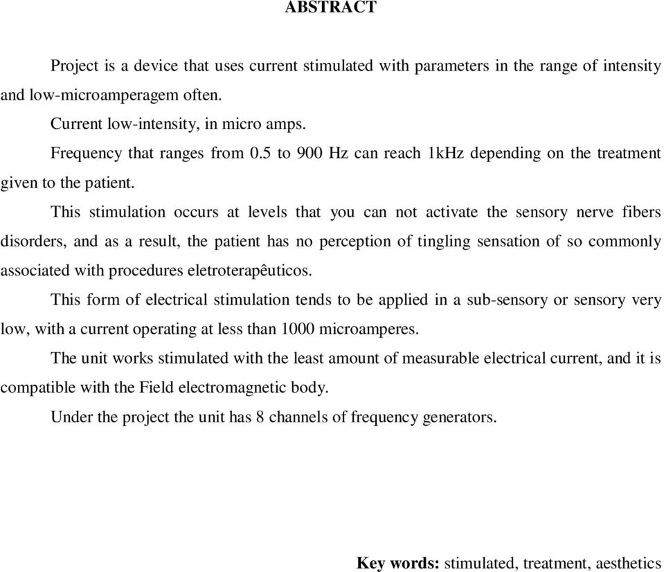 This stimulation occurs at levels that you can not activate the sensory nerve fibers disorders, and as a result, the patient has no perception of tingling sensation of so commonly associated with