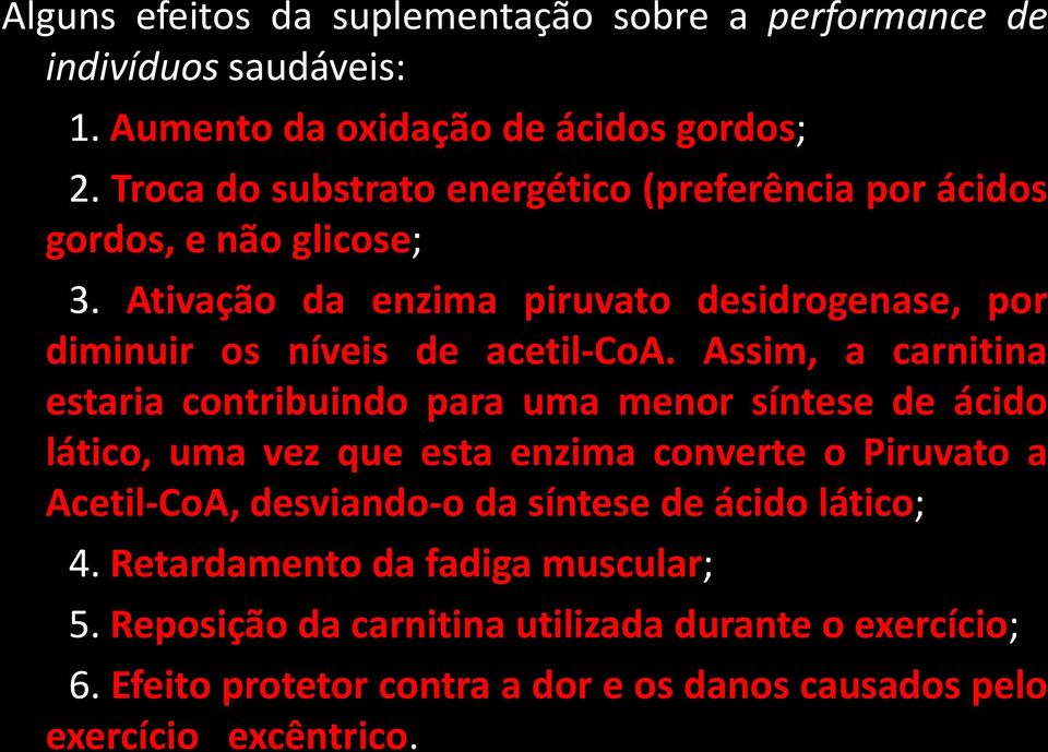 Ativação da enzima piruvato desidrogenase, por diminuir os níveis de acetil-coa.