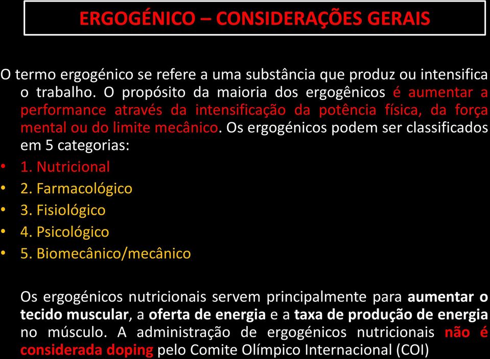 Os ergogénicos podem ser classificados em 5 categorias: 1. Nutricional 2. Farmacológico 3. Fisiológico 4. Psicológico 5.