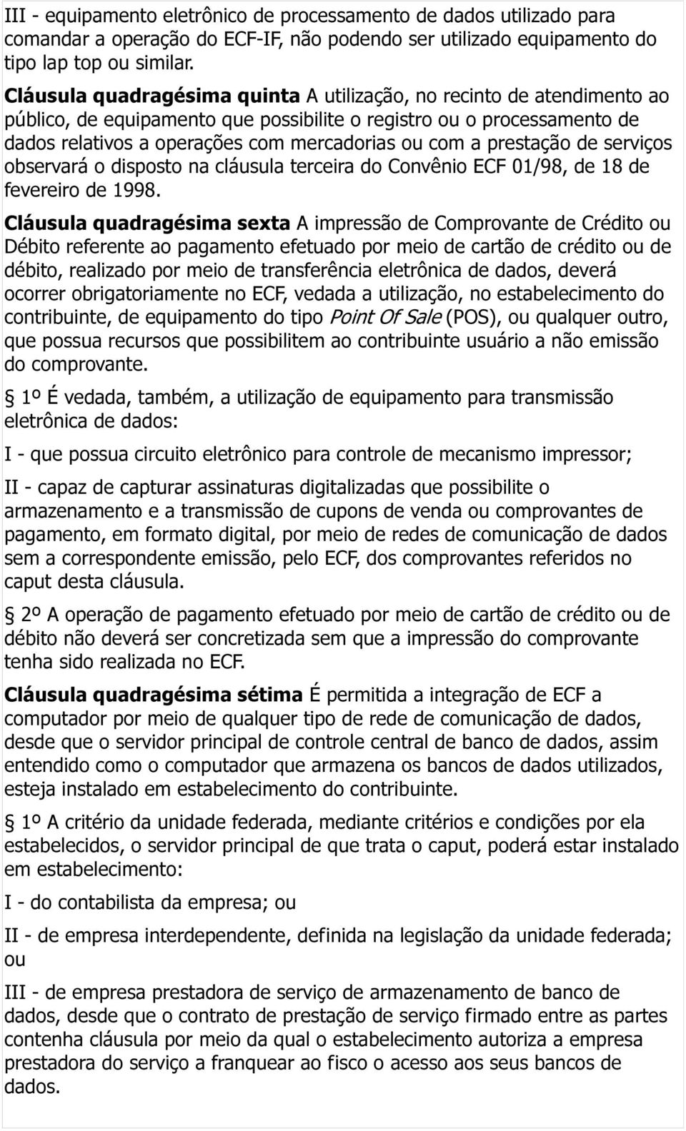 prestação de serviços observará o disposto na cláusula terceira do Convênio ECF 01/98, de 18 de fevereiro de 1998.