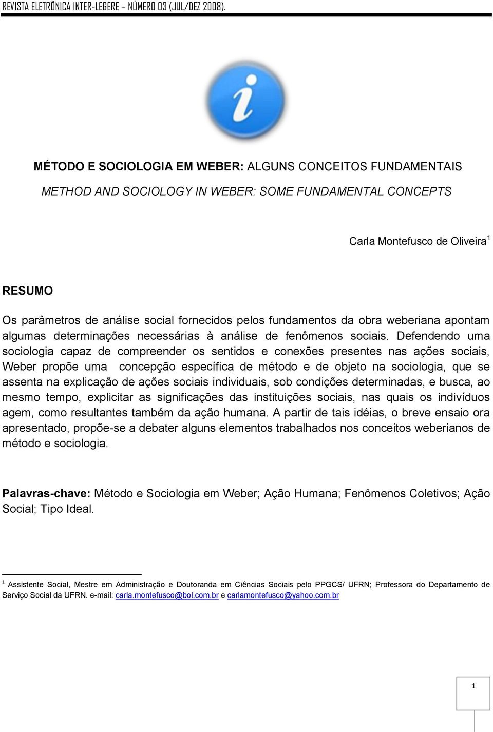 Defendendo uma sociologia capaz de compreender os sentidos e conexões presentes nas ações sociais, Weber propõe uma concepção específica de método e de objeto na sociologia, que se assenta na