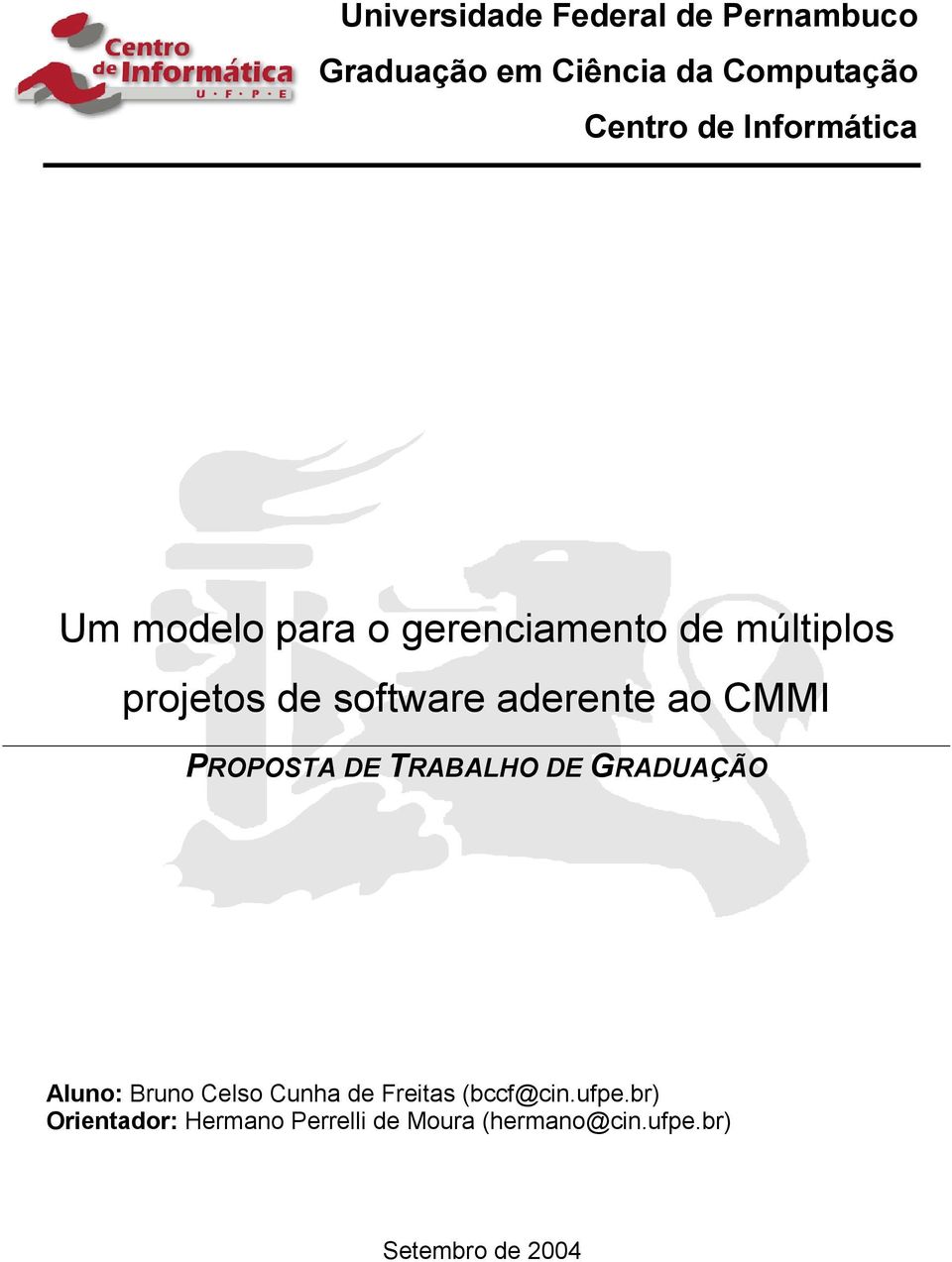 aderente ao CMMI PROPOSTA DE TRABALHO DE GRADUAÇÃO Aluno: Bruno Celso Cunha de