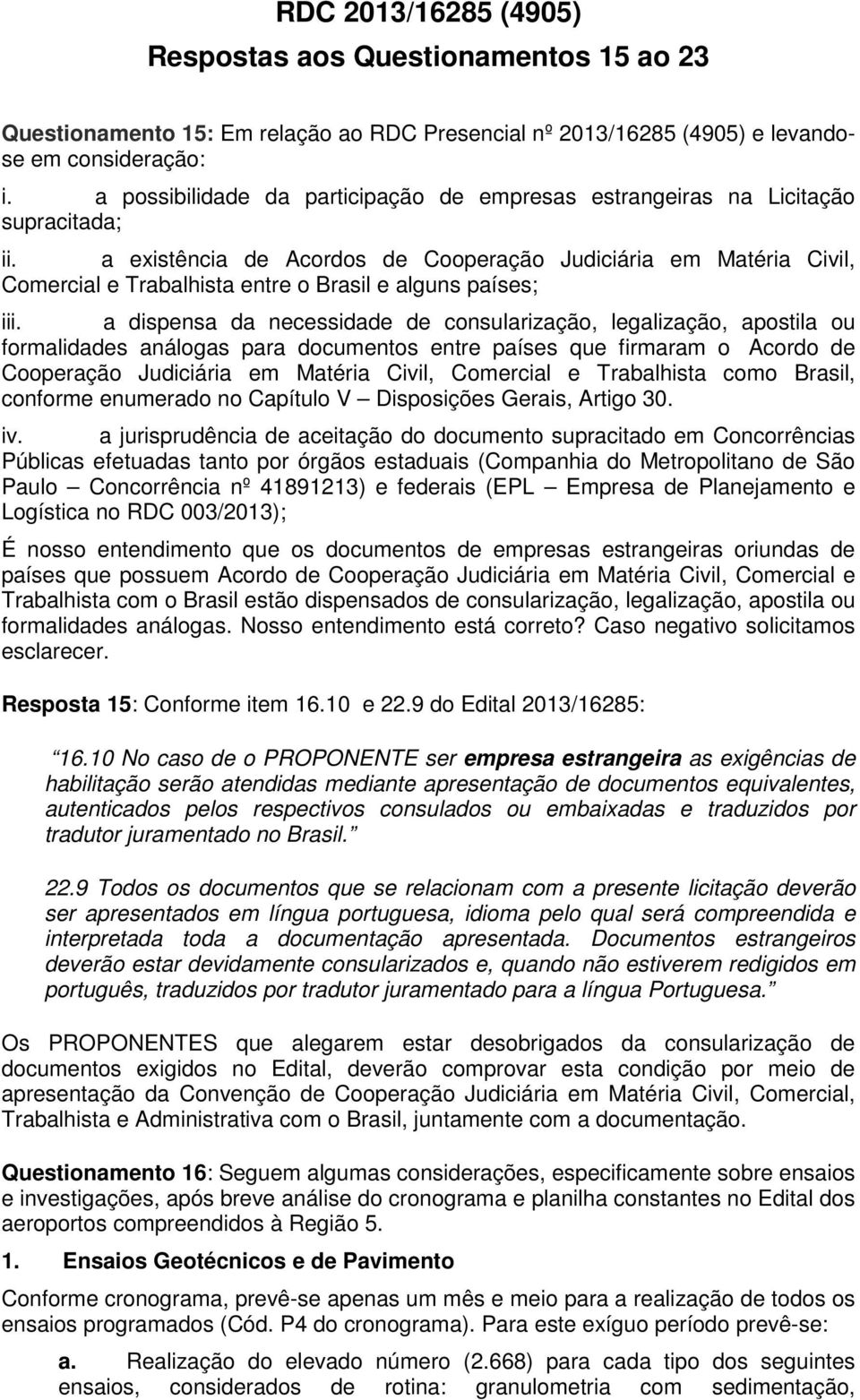 a existência de Acordos de Cooperação Judiciária em Matéria Civil, Comercial e Trabalhista entre o Brasil e alguns países; iii.