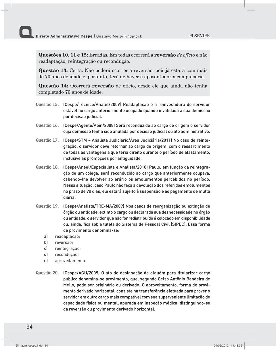 Questão 14: Ocorrerá reversão de ofício, desde ele que ainda não tenha completado 70 anos de idade. Questão 15.