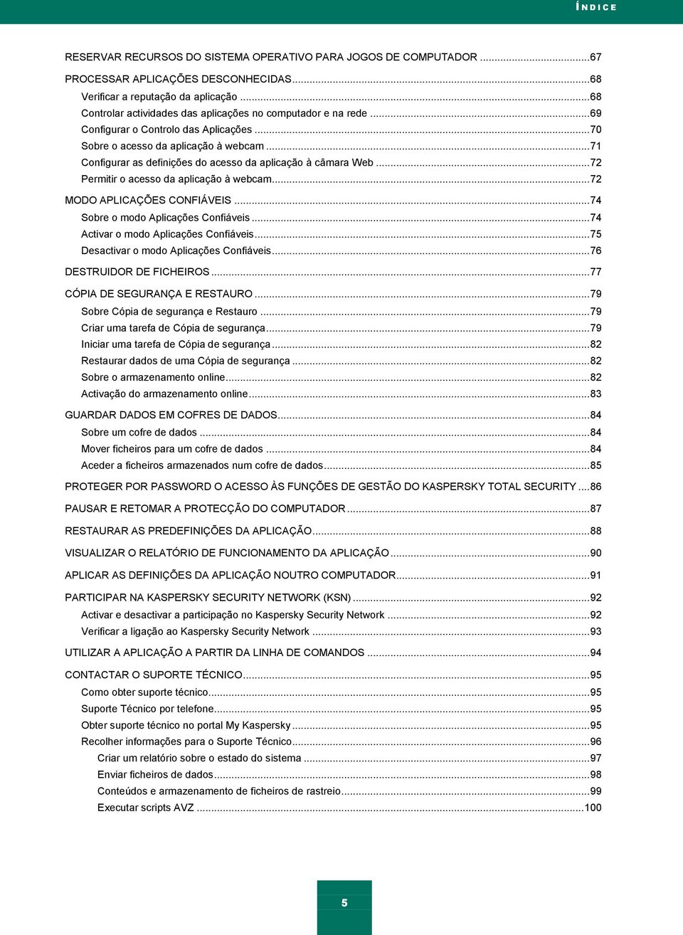 .. 71 Configurar as definições do acesso da aplicação à câmara Web... 72 Permitir o acesso da aplicação à webcam... 72 MODO APLICAÇÕES CONFIÁVEIS... 74 Sobre o modo Aplicações Confiáveis.