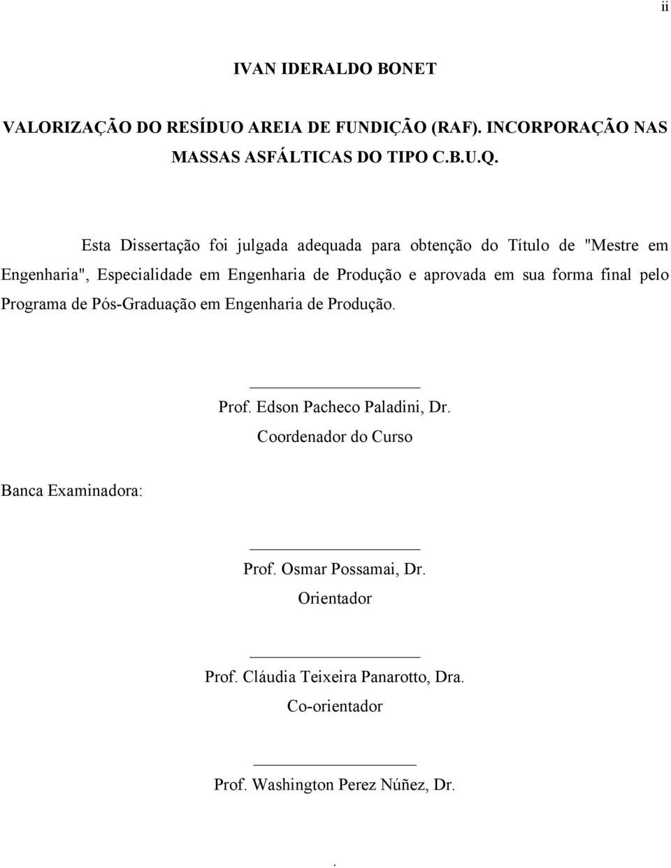 aprovada em sua forma final pelo Programa de Pós-Graduação em Engenharia de Produção. Prof. Edson Pacheco Paladini, Dr.