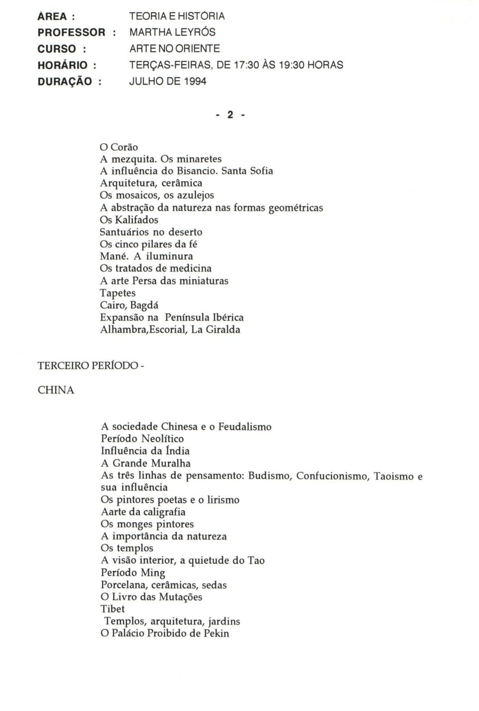 A ilum in ura Os tratados de medicina A arte Persa das m iniaturas Tapetes Cairo, Bagdá Expansão na Península Ibérica Alhambra,Escoriai, La Giralda TERCEIRO PERlODO - C H IN A A sociedade Chinesa e o