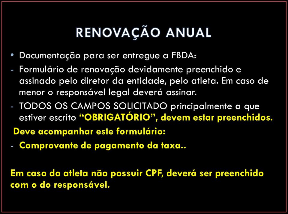 - TODOS OS CAMPOS SOLICITADO principalmente a que estiver escrito OBRIGATÓRIO, devem estar preenchidos.