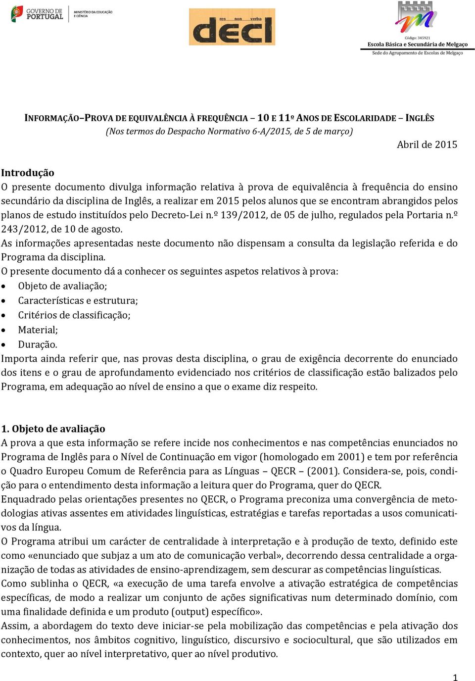 Inglês, a realizar em 2015 pelos alunos que se encontram abrangidos pelos planos de estudo instituídos pelo Decreto-Lei n.º 139/2012, de 05 de julho, regulados pela Portaria n.