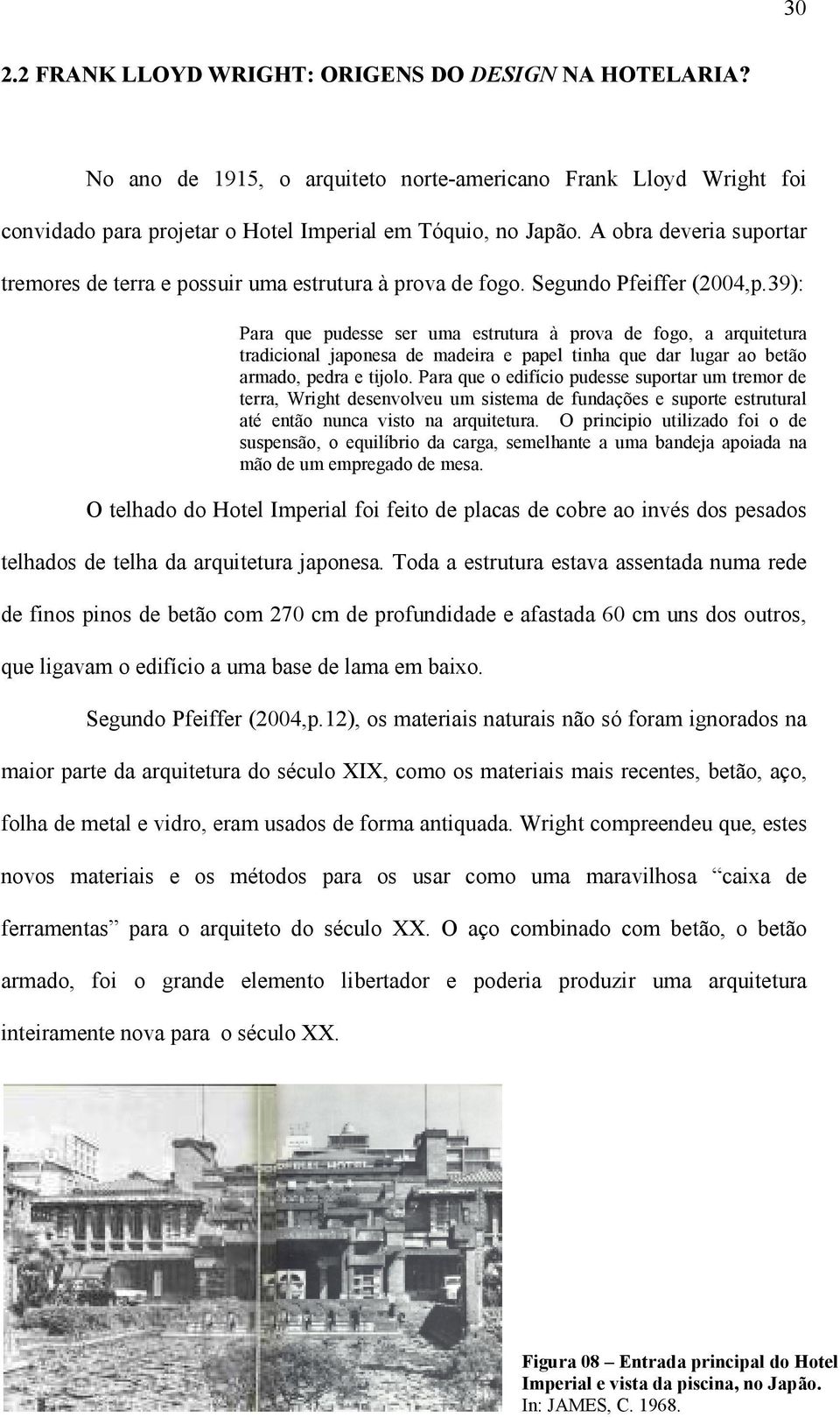 39): Para que pudesse ser uma estrutura à prova de fogo, a arquitetura tradicional japonesa de madeira e papel tinha que dar lugar ao betão armado, pedra e tijolo.