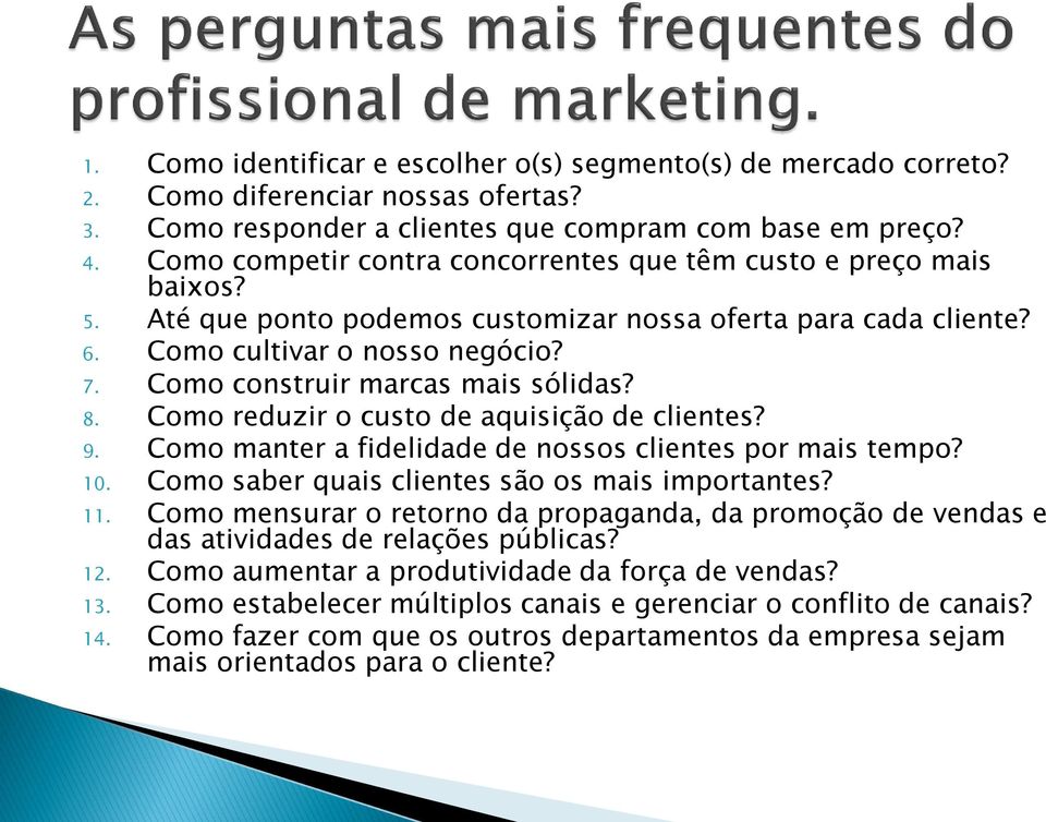 Como construir marcas mais sólidas? 8. Como reduzir o custo de aquisição de clientes? 9. Como manter a fidelidade de nossos clientes por mais tempo? 10.