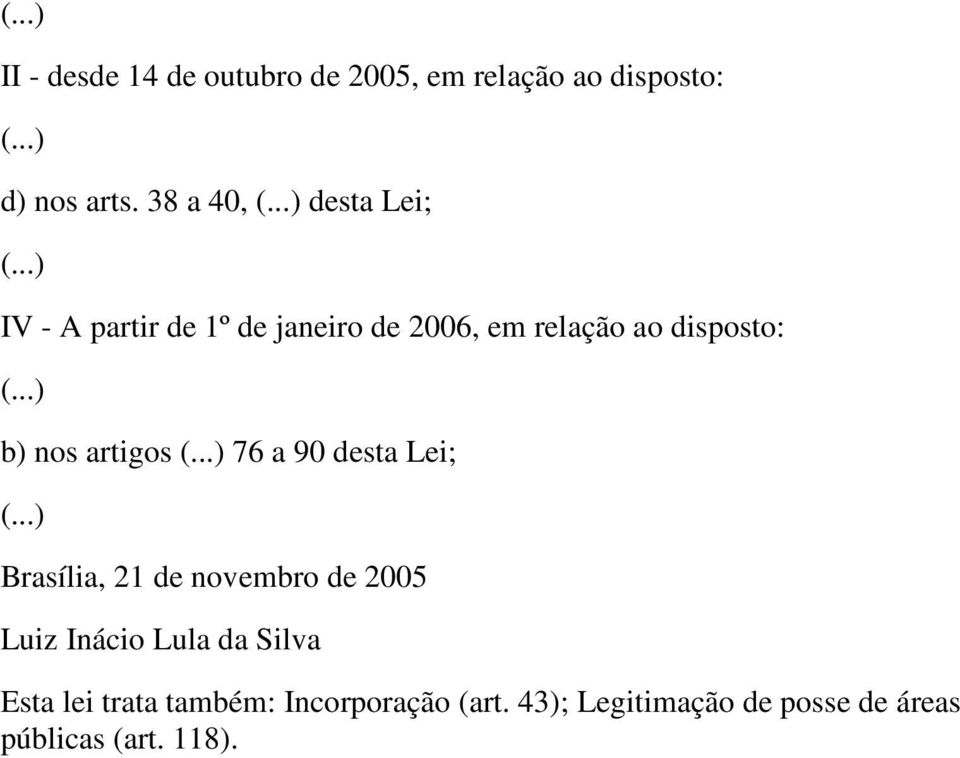 nos artigos 76 a 90 desta Lei; Brasília, 21 de novembro de 2005 Luiz Inácio Lula da