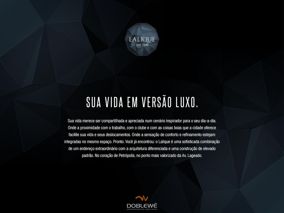 Onde a sensação de conforto e refinamento estejam integradas no mesmo espaço. Pronto.