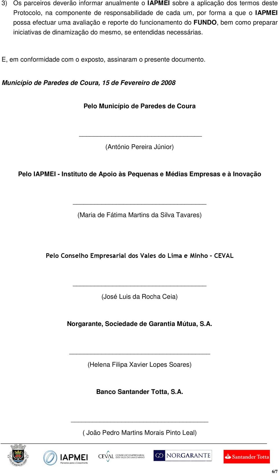 Municípi de Paredes de Cura, 15 de Fevereir de 2008 Pel Municípi de Paredes de Cura (Antóni Pereira Júnir) Pel IAPMEI - Institut de Api às Pequenas e Médias Empresas e à Invaçã (Maria de Fátima