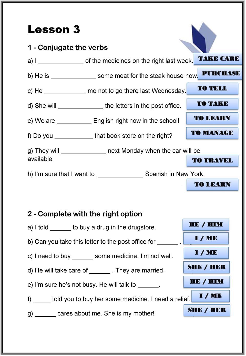 TO TELL TO TAKE TO LEARN TO MANAGE g) They will next Monday when the car will be available. TO TRAVEL h) I m sure that I want to Spanish in New York.