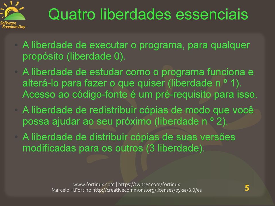 Acesso ao código-fonte é um pré-requisito para isso.