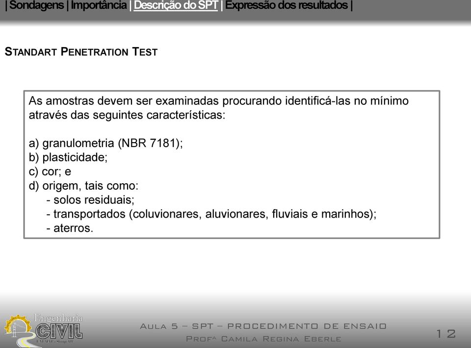 granulometria (NBR 7181); b) plasticidade; c) cor; e d) origem, tais como: -