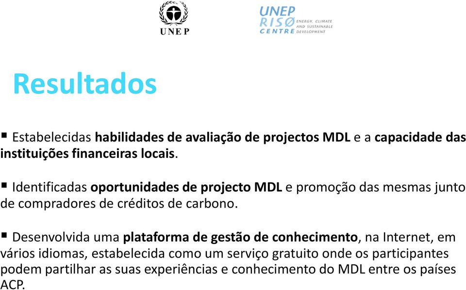 Identificadas oportunidades de projecto MDL e promoção das mesmas junto de compradores de créditos de carbono.