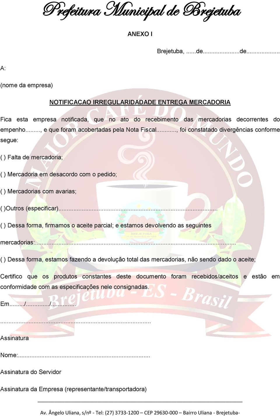 .., foi constatado divergências conforme segue: ( ) Falta de mercadoria; ( ) Mercadoria em desacordo com o pedido; ( ) Mercadorias com avarias; ( )Outros (especificar).