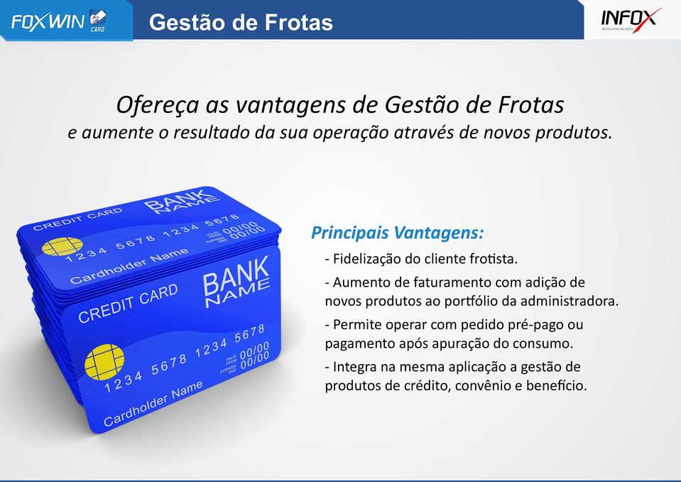 - Aumento de faturamento com adição de novos produtos ao por ólio da administradora.