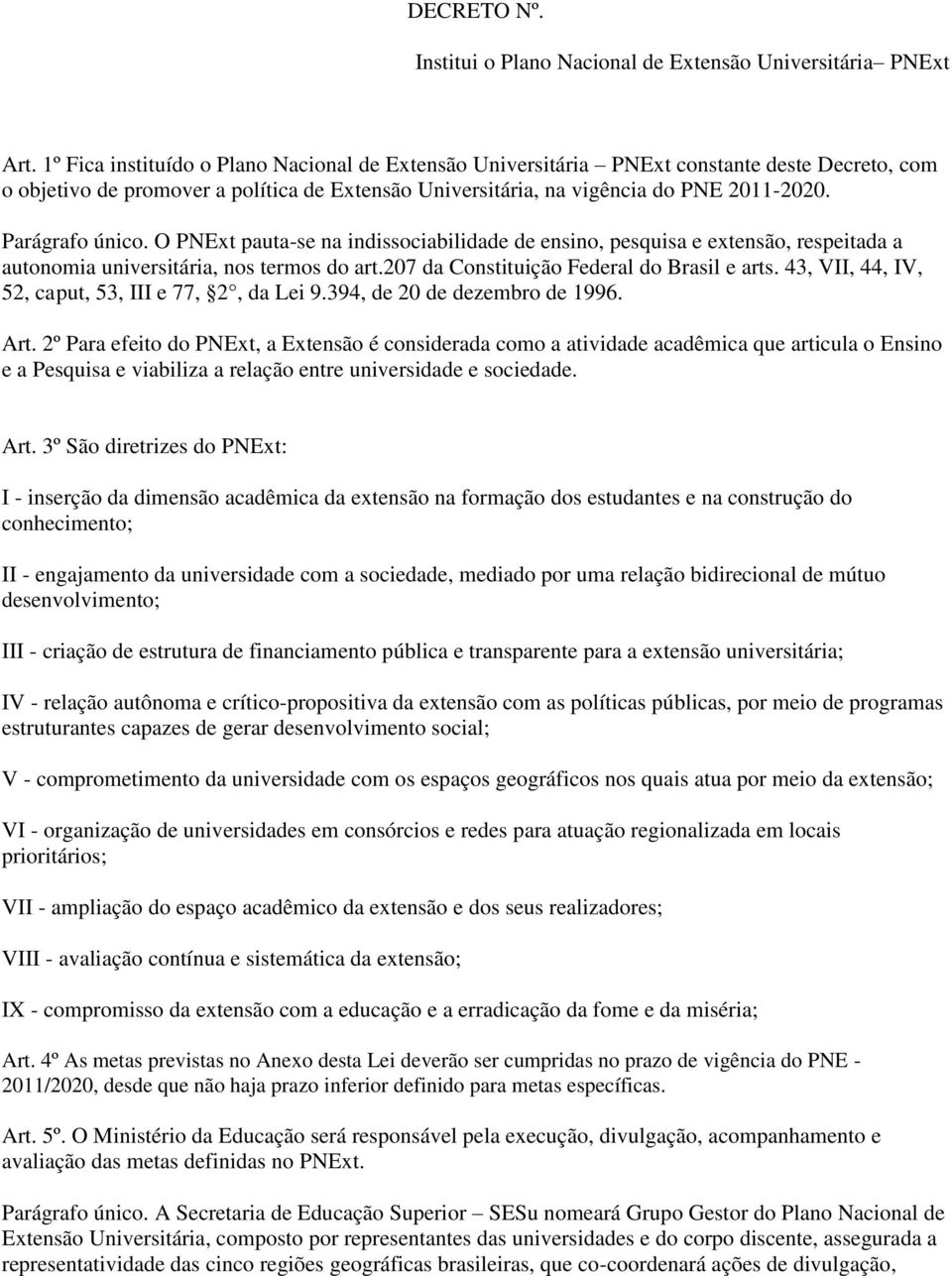 Parágrafo único. O PNExt pauta-se na indissociabilidade de ensino, pesquisa e extensão, respeitada a autonomia universitária, nos termos do art.207 da Constituição Federal do Brasil e arts.