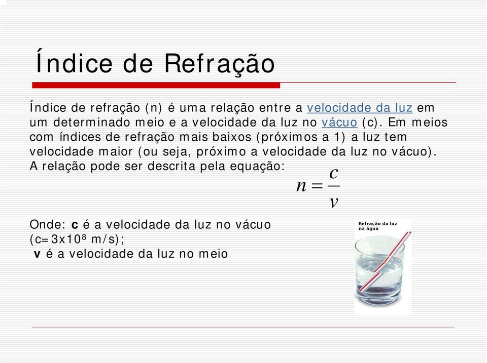 Em meios com índices de refração mais baixos (próximos a 1) a luz tem velocidade maior (ou seja,