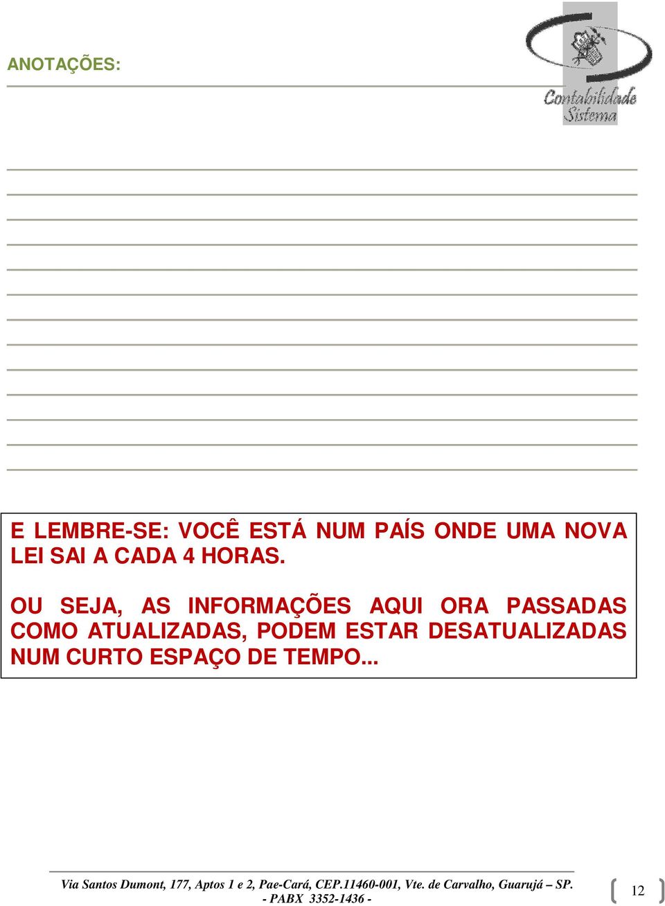 OU SEJA, AS INFORMAÇÕES AQUI ORA PASSADAS COMO