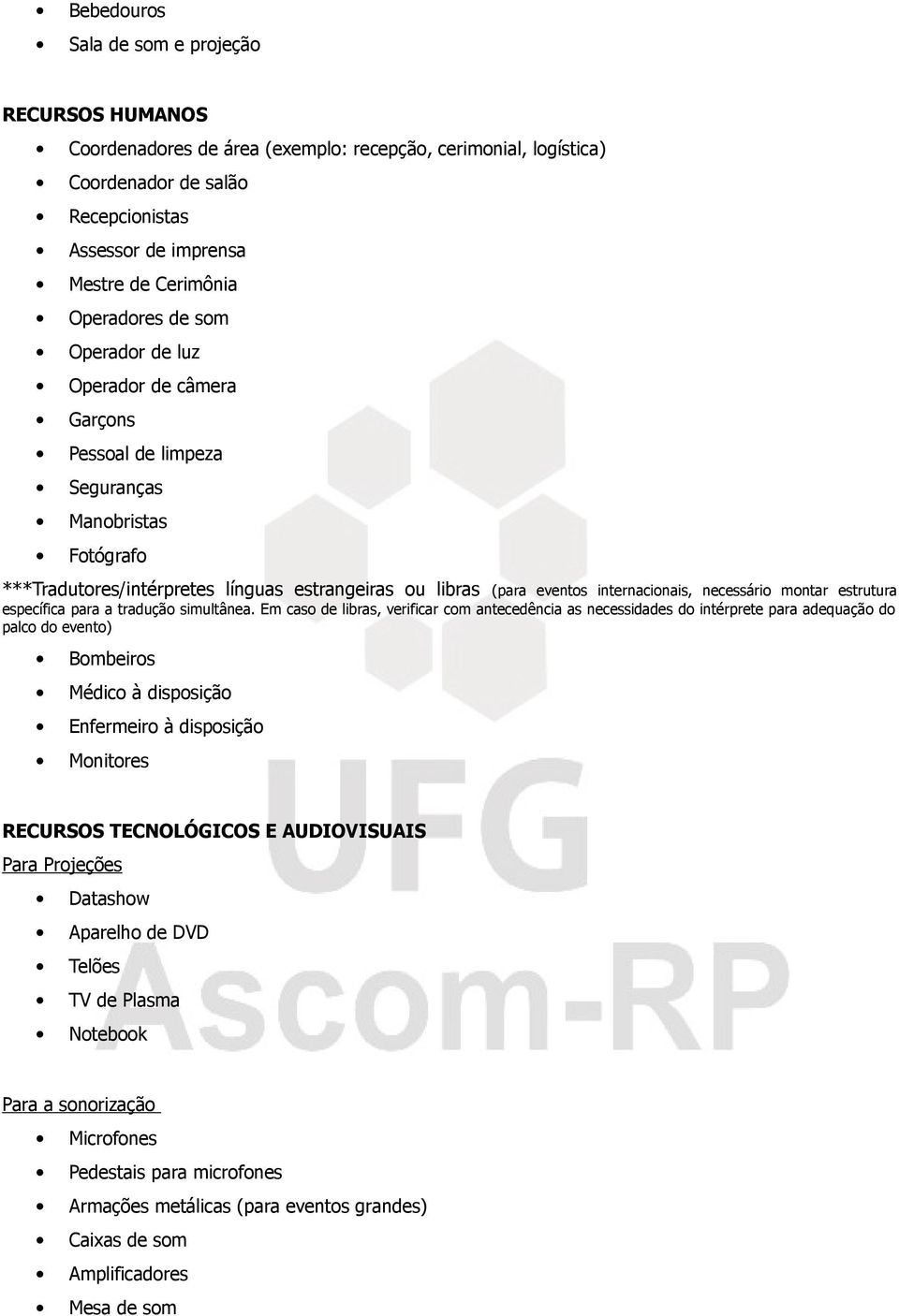 necessário montar estrutura específica para a tradução simultânea.