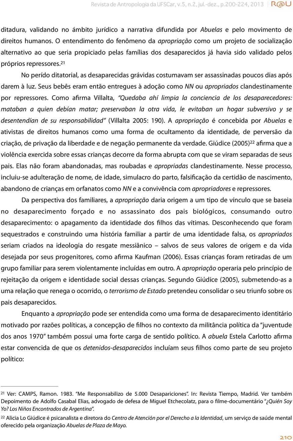 21 No perído ditatorial, as desaparecidas grávidas costumavam ser assassinadas poucos dias após darem à luz.