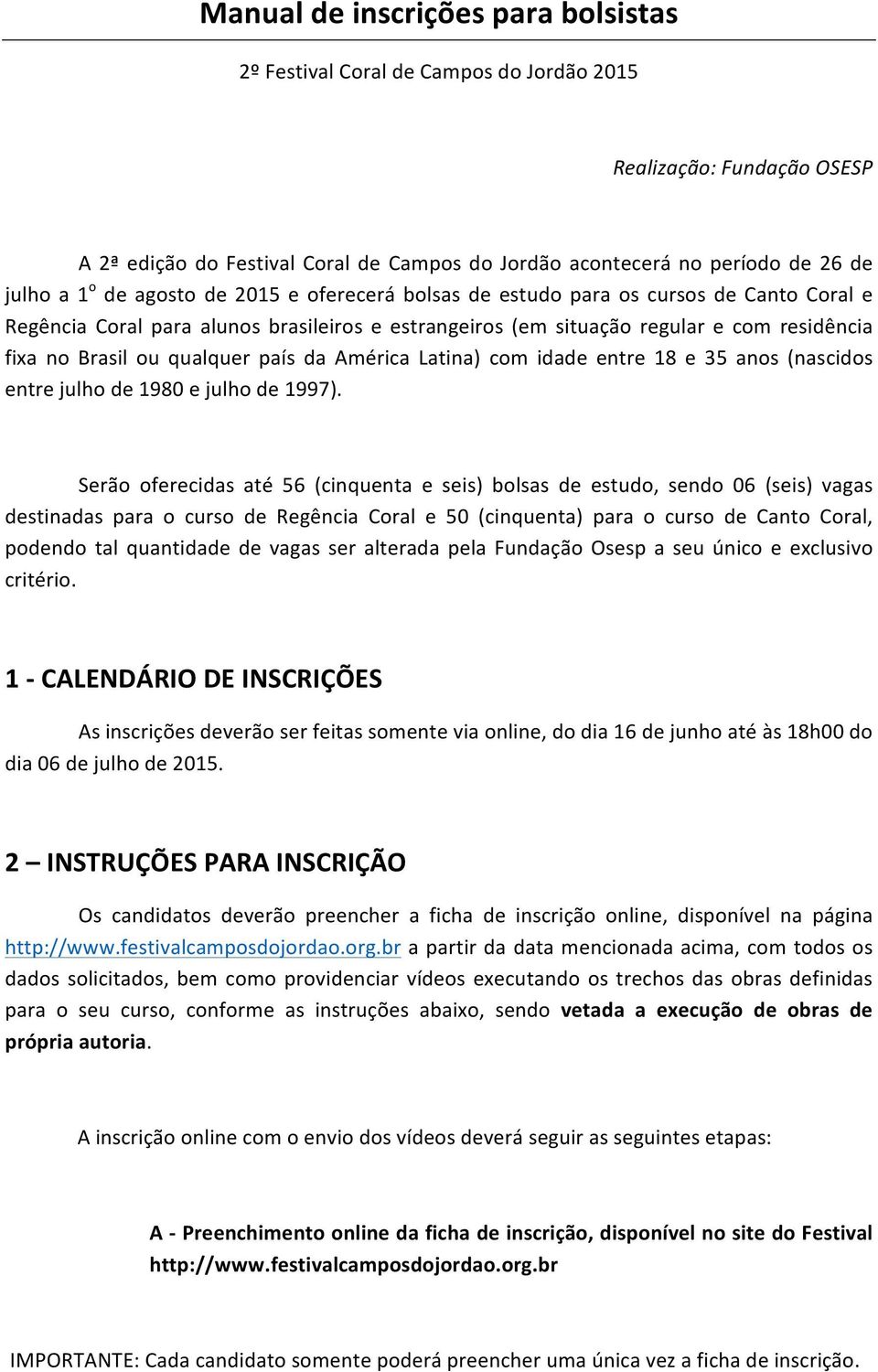 país da América Latina) com idade entre 18 e 35 anos (nascidos entre julho de 1980 e julho de 1997).