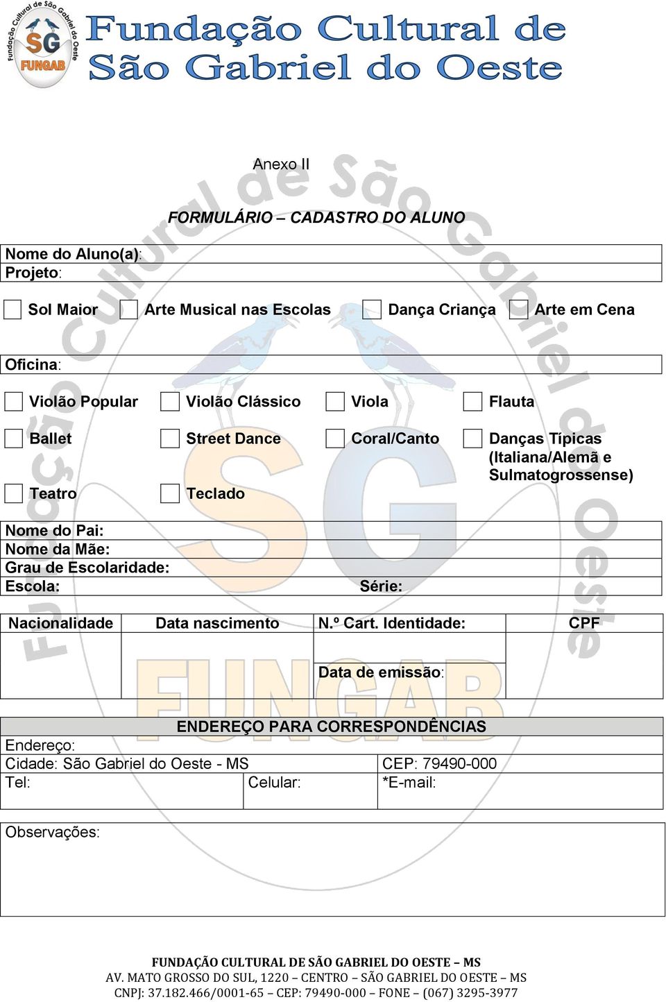 Sulmatogrossense) Teatro Teclado Nome do Pai: Nome da Mãe: Grau de Escolaridade: Escola: Série: Nacionalidade Data nascimento N.º Cart.