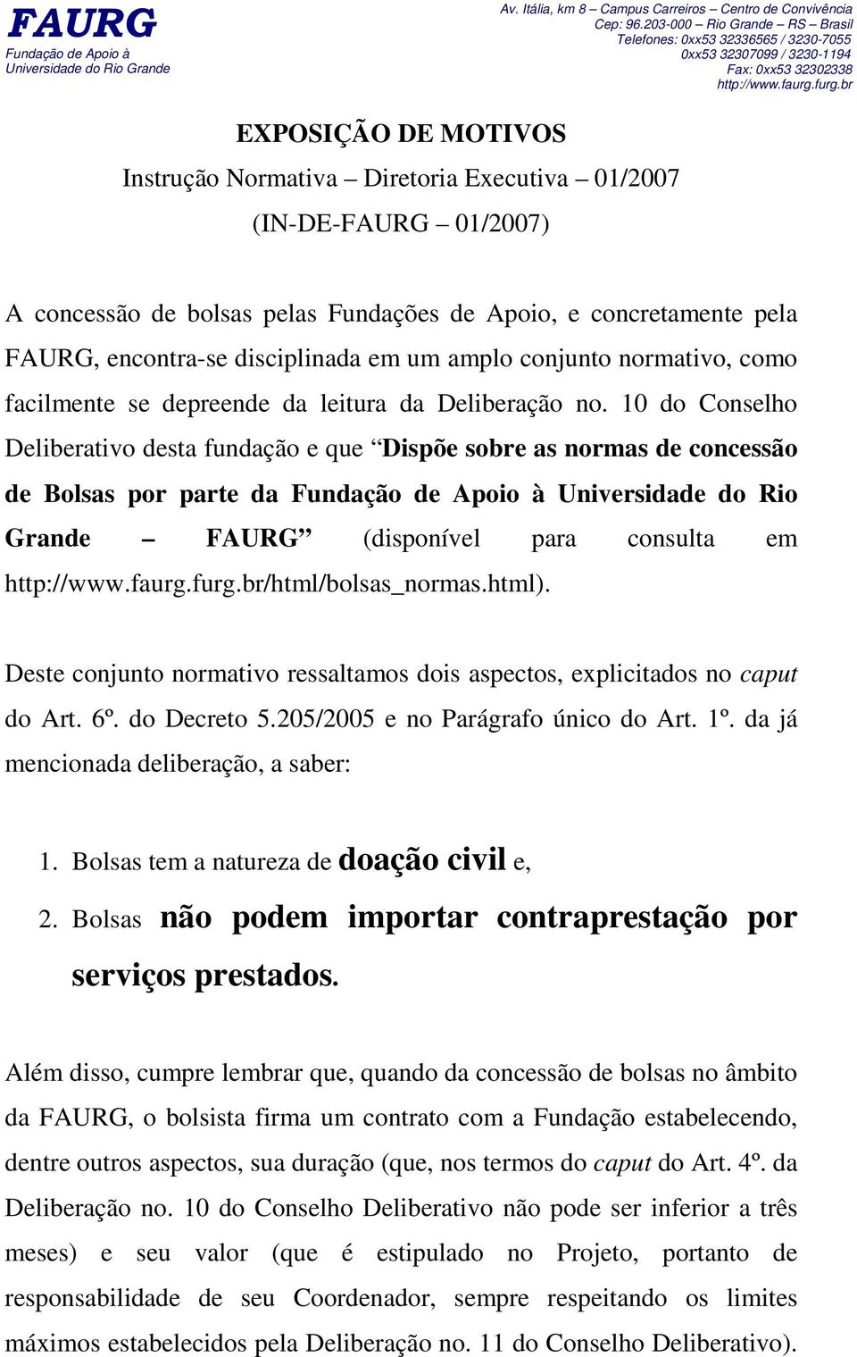 10 do Conselho Deliberativo desta fundação e que Dispõe sobre as normas de concessão de Bolsas por parte da Universidade do Rio Grande FAURG (disponível para consulta em /html/bolsas_normas.html).