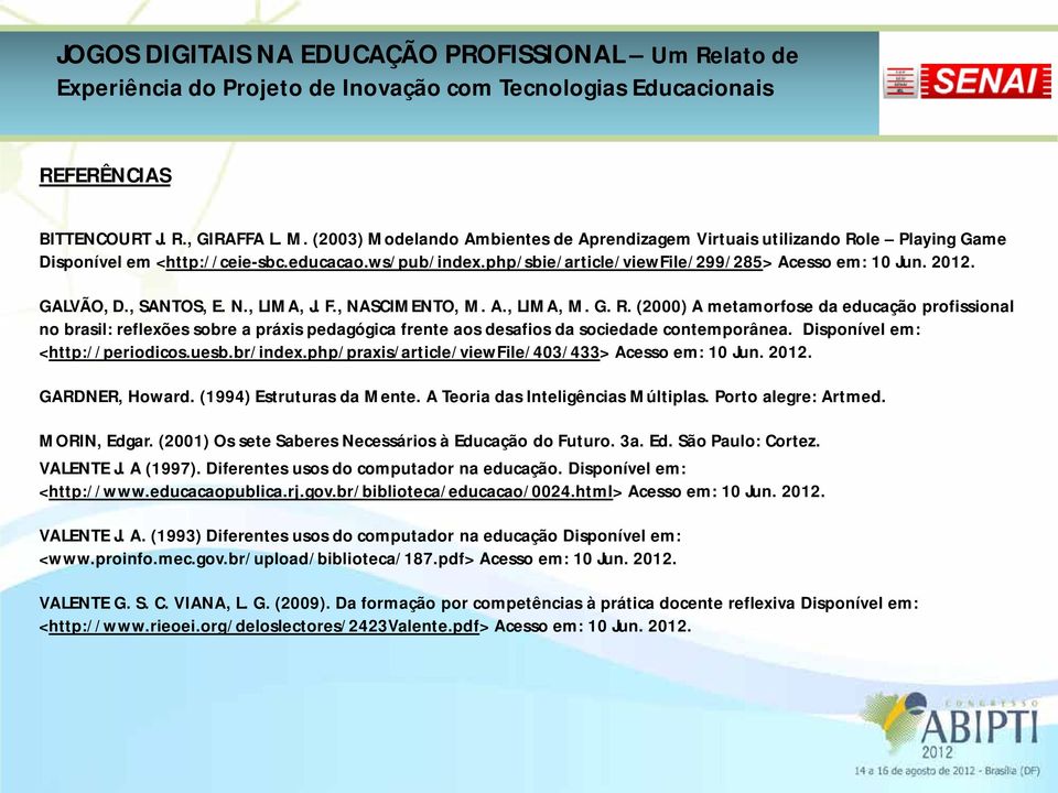 (2000) A metamorfose da educação profissional no brasil: reflexões sobre a práxis pedagógica frente aos desafios da sociedade contemporânea. Disponível em: <http://periodicos.uesb.br/index.