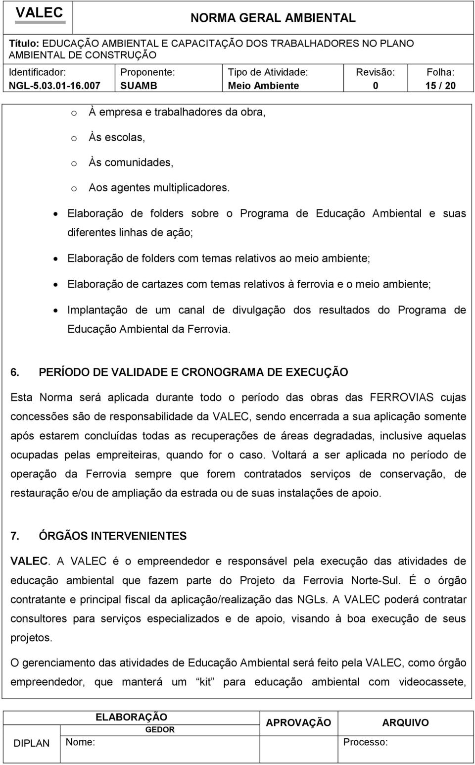 ambiente; Implantaçã de um canal de divulgaçã ds resultads d Prgrama de Educaçã Ambiental da Ferrvia. 6.