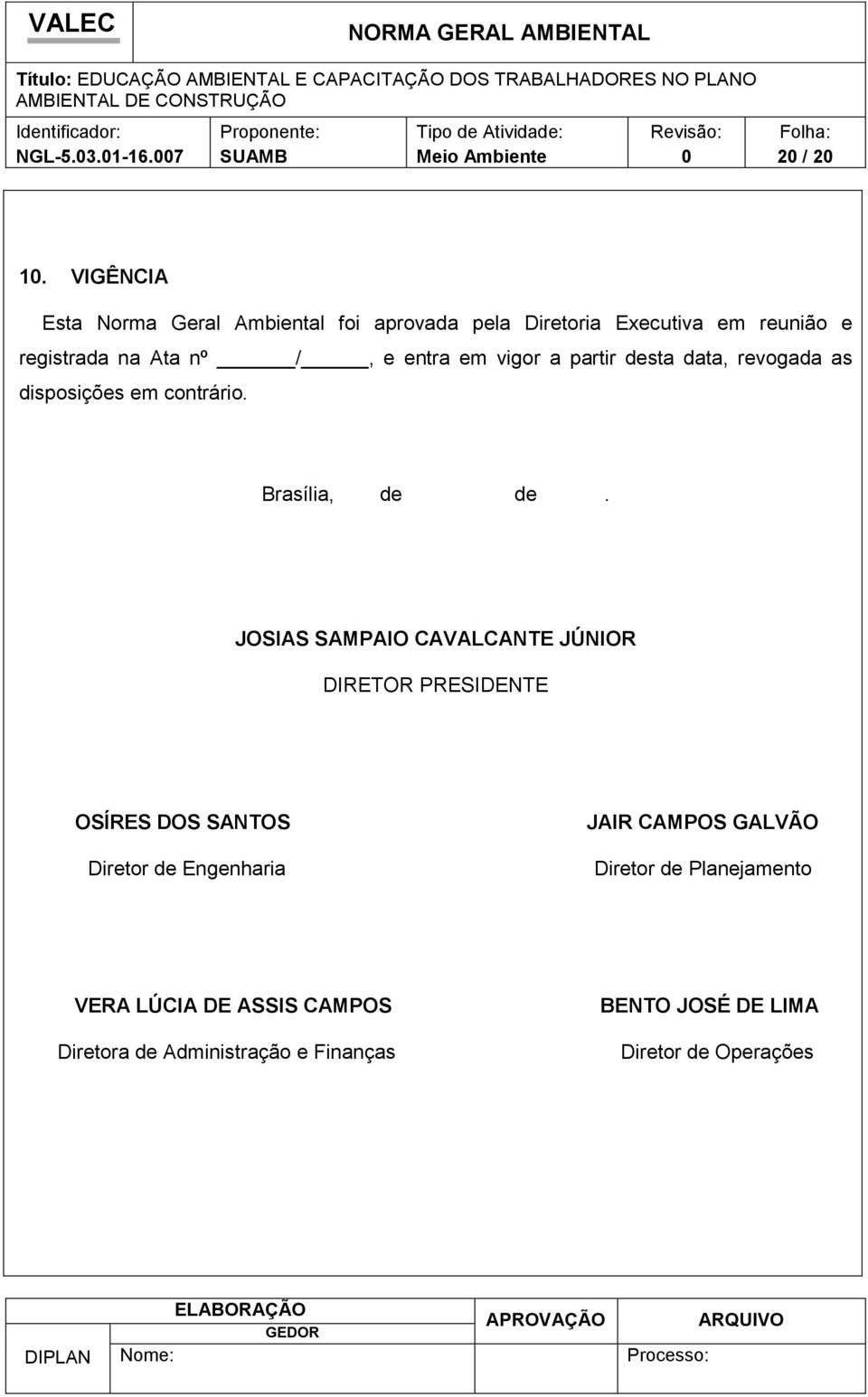 entra em vigr a partir desta data, revgada as dispsições em cntrári. Brasília, de de.