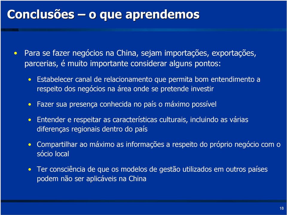 país o máximo possível Entender e respeitar as características culturais, incluindo as várias diferenças regionais dentro do país Compartilhar ao máximo as