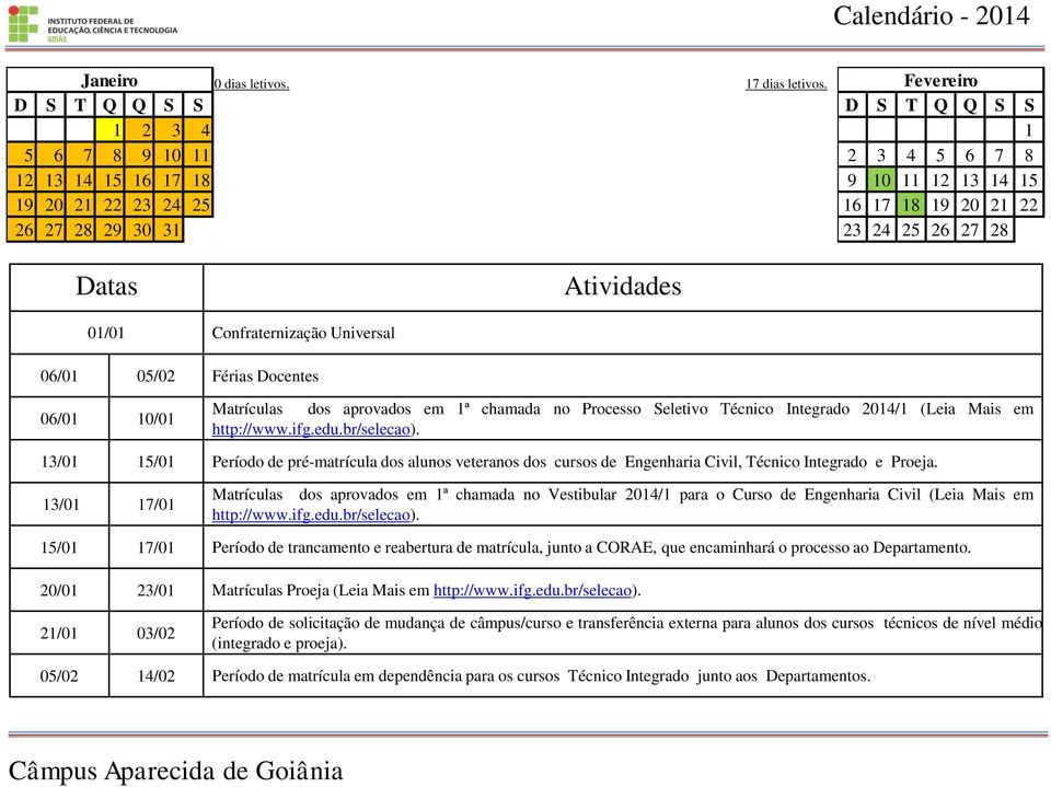 Processo Seletivo Técnico Integrado 2014/1 (Leia Mais em http://www.ifg.edu.br/selecao).