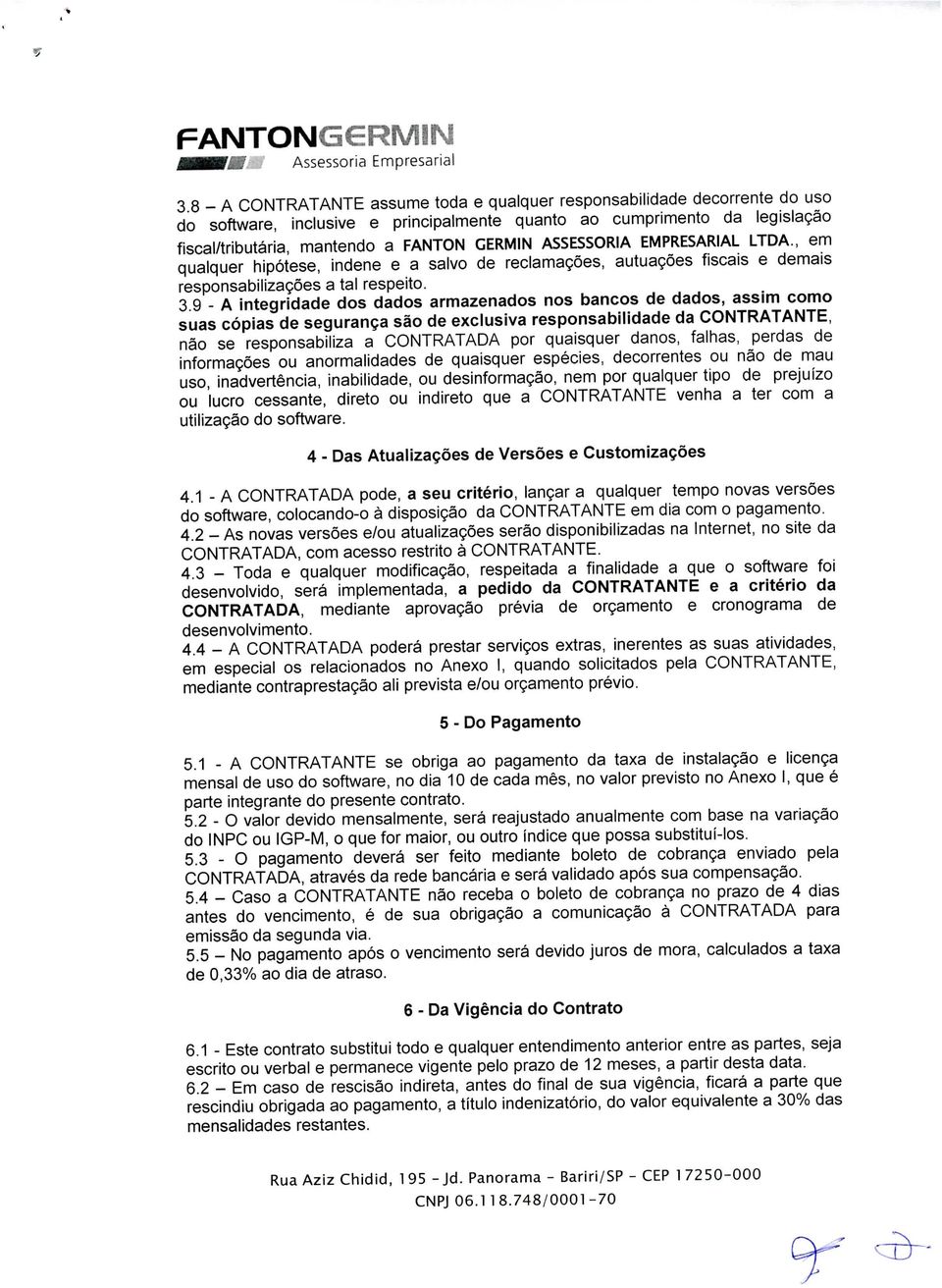 EMPRESARIAL LTDA., em qualquer hipótese, indene e a salvo de reclamações, autuações fiscais e demais responsabilizações a tal respeito. 3.