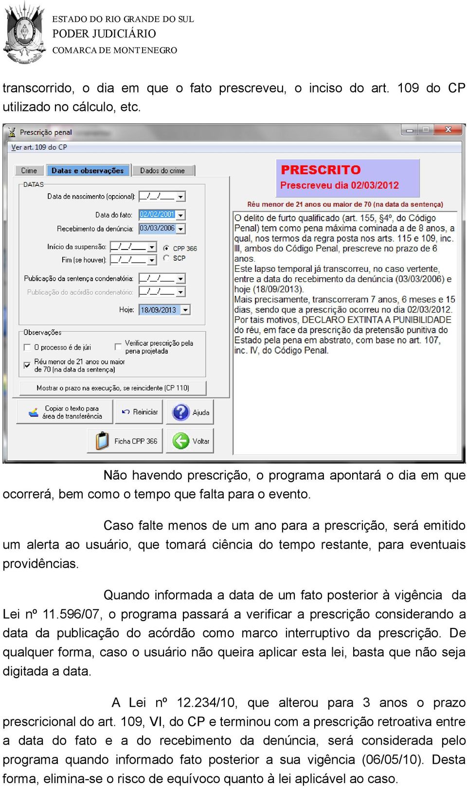 Caso falte menos de um ano para a prescrição, será emitido um alerta ao usuário, que tomará ciência do tempo restante, para eventuais providências.