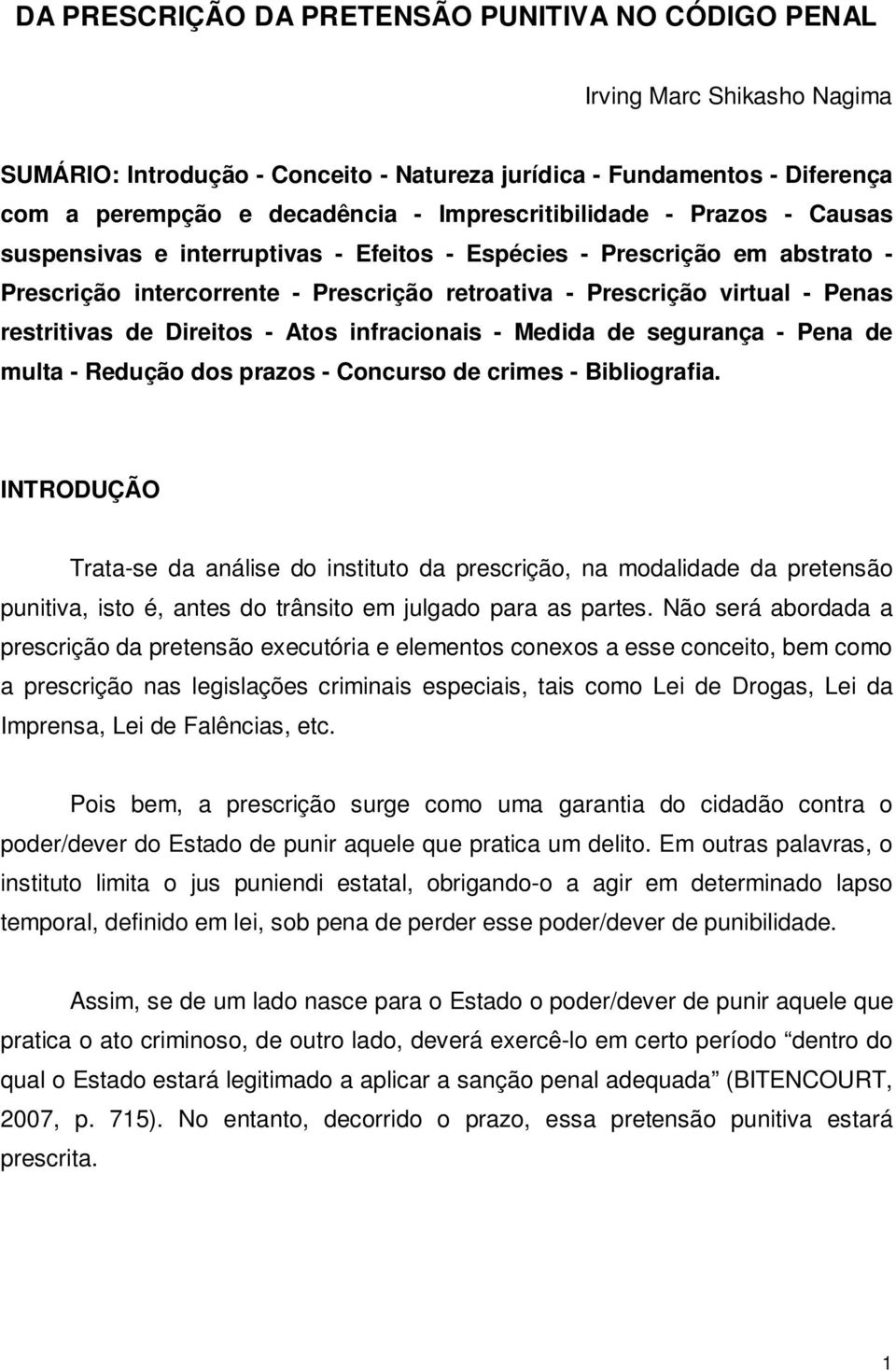 restritivas de Direitos - Atos infracionais - Medida de segurança - Pena de multa - Redução dos prazos - Concurso de crimes - Bibliografia.