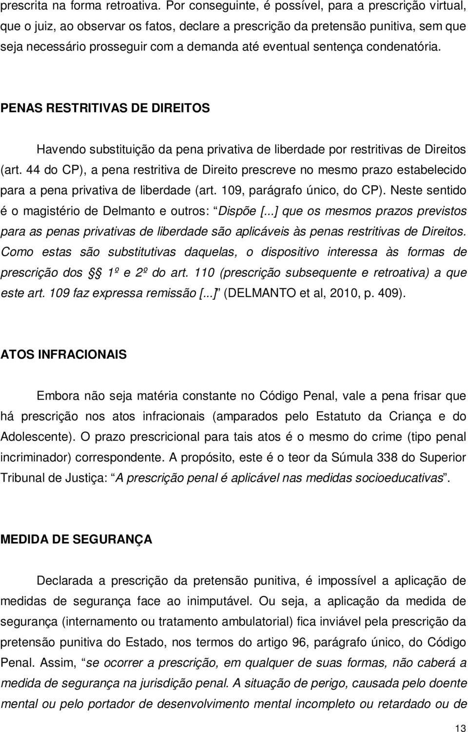 sentença condenatória. PENAS RESTRITIVAS DE DIREITOS Havendo substituição da pena privativa de liberdade por restritivas de Direitos (art.