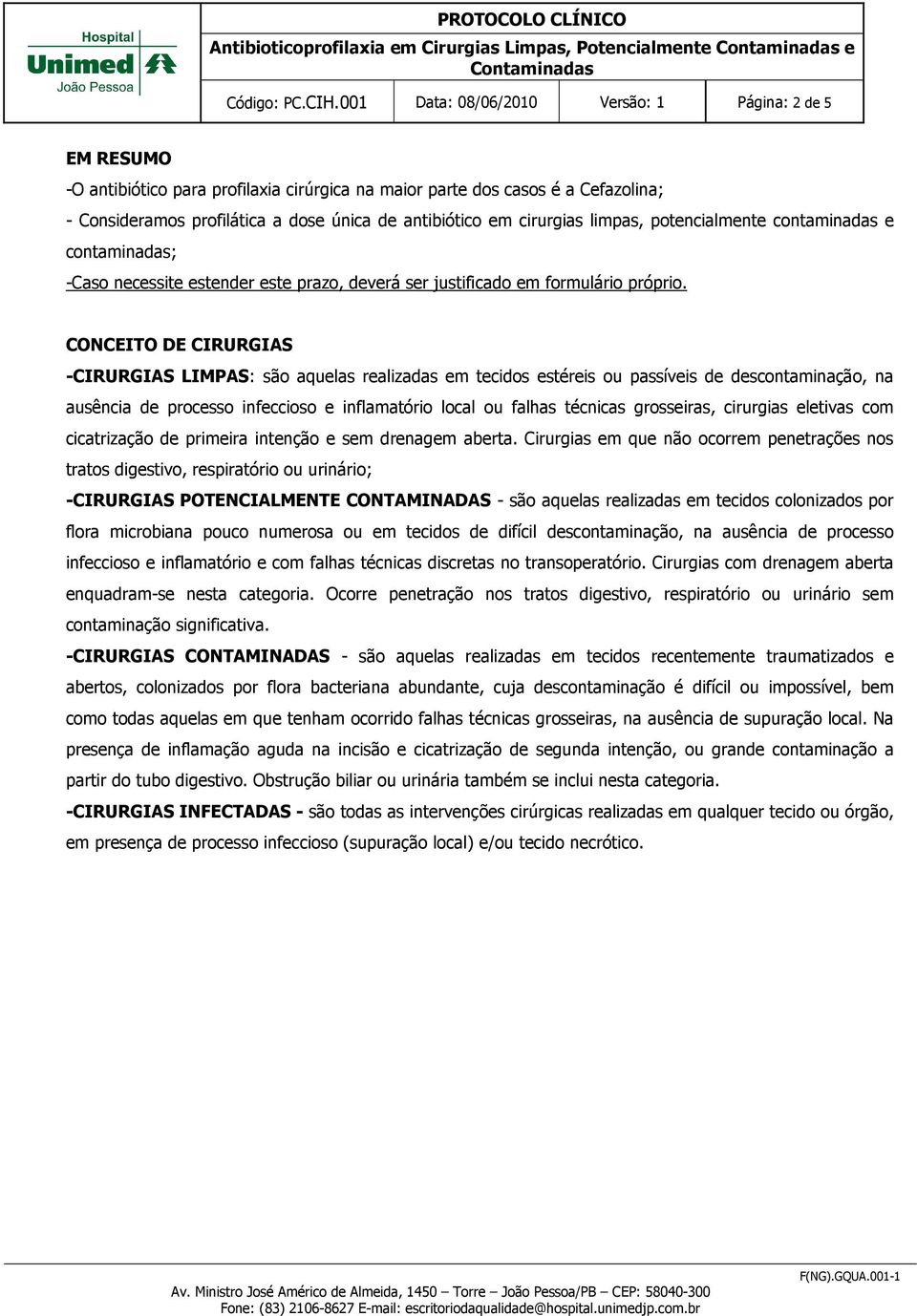 cirurgias limpas, potencialmente contaminadas e contaminadas; Caso necessite estender este prazo, deverá ser justificado em formulário próprio.