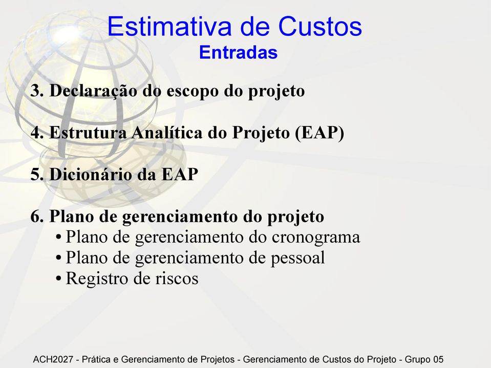 Estrutura Analítica do Projeto (EAP) 5. Dicionário da EAP 6.