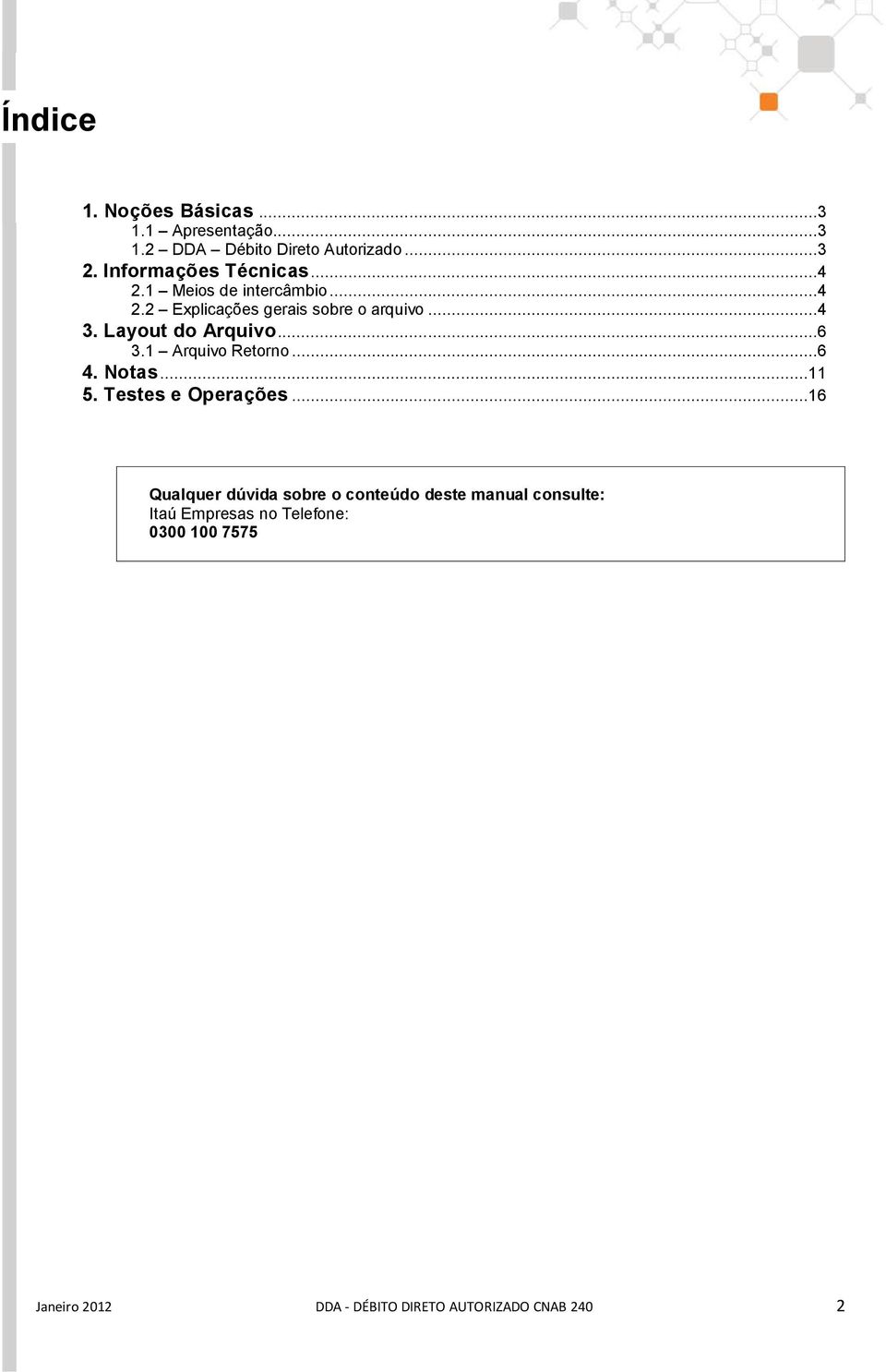 Layout do Arquivo...6 3.1 Arquivo Retorno...6 4. Notas...11 5. Testes e Operações.