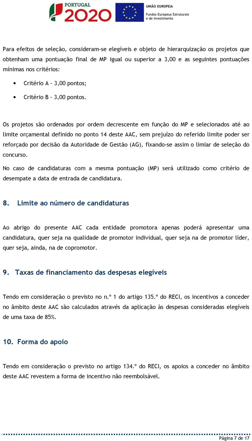 Os projetos são ordenados por ordem decrescente em função do MP e selecionados até ao limite orçamental definido no ponto 14 deste AAC, sem prejuízo do referido limite poder ser reforçado por decisão