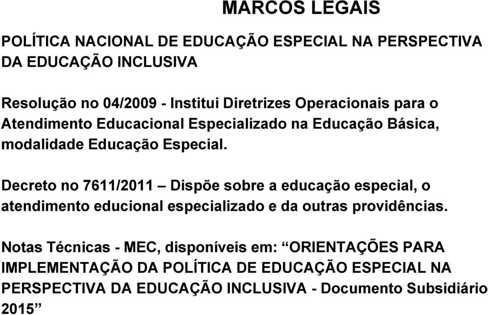 Decreto no 7611/2011 Dispõe sobre a educação especial, o atendimento educional especializado e da outras providências.
