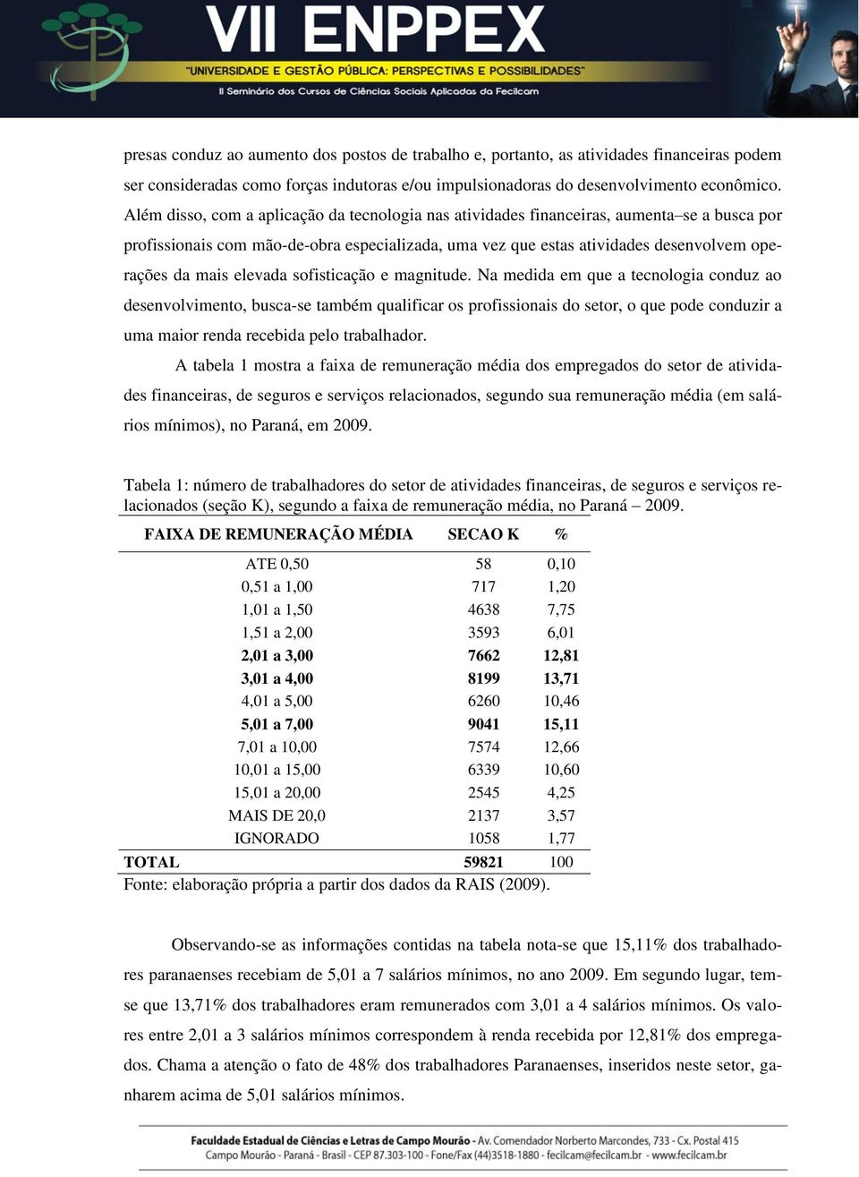 elevada sofisticação e magnitude.