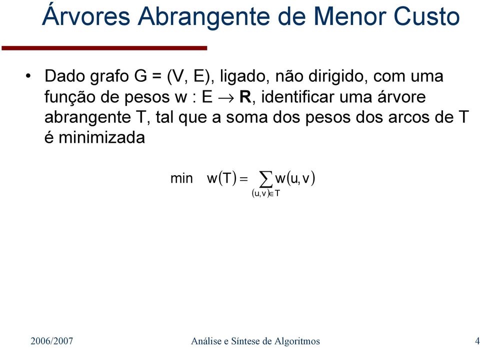abrangente T, tal que a soma dos pesos dos arcos de T é minimizada