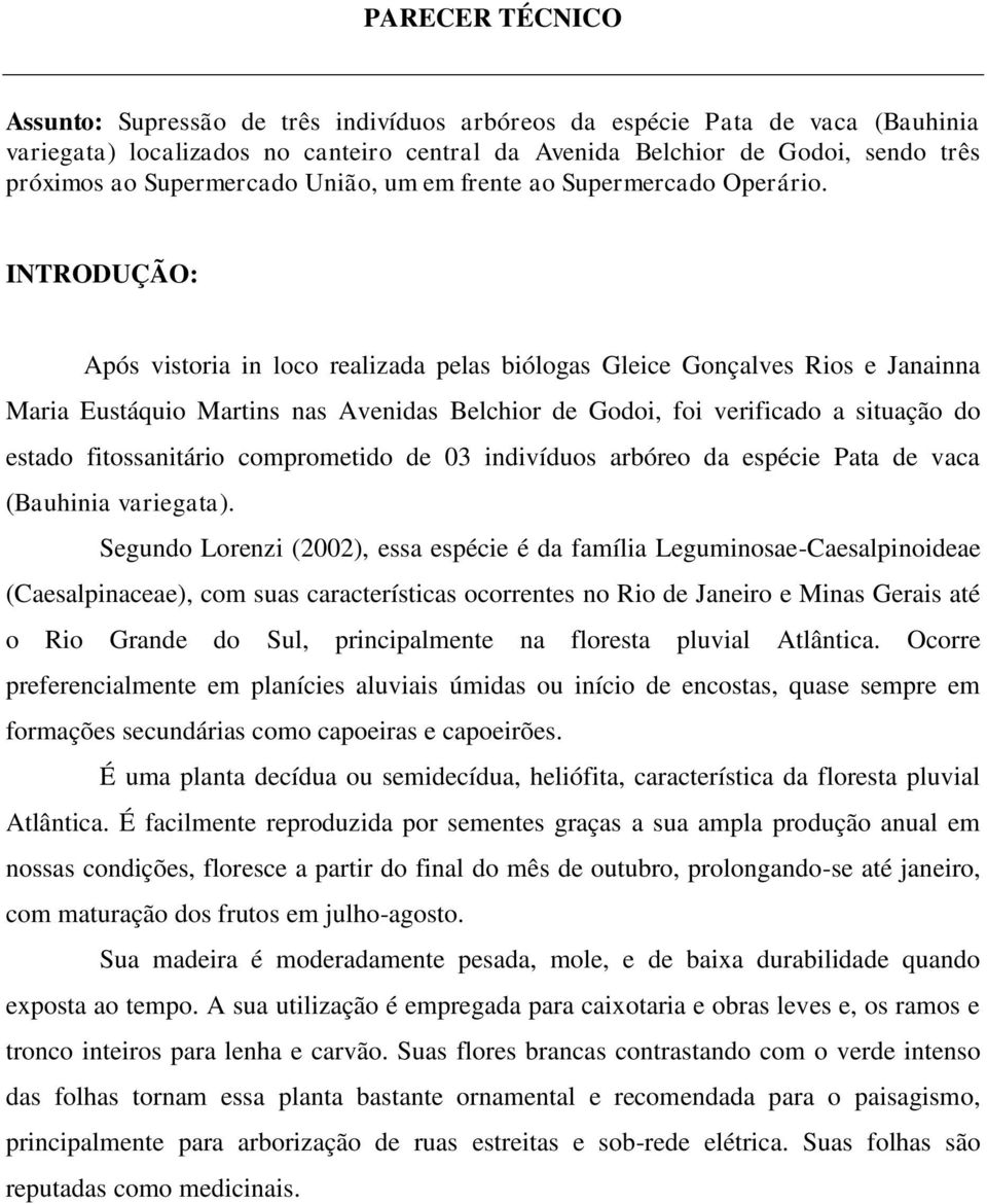 INTRODUÇÃO: Após vistoria in loco realizada pelas biólogas Gleice Gonçalves Rios e Janainna Maria Eustáquio Martins nas Avenidas Belchior de Godoi, foi verificado a situação do estado fitossanitário