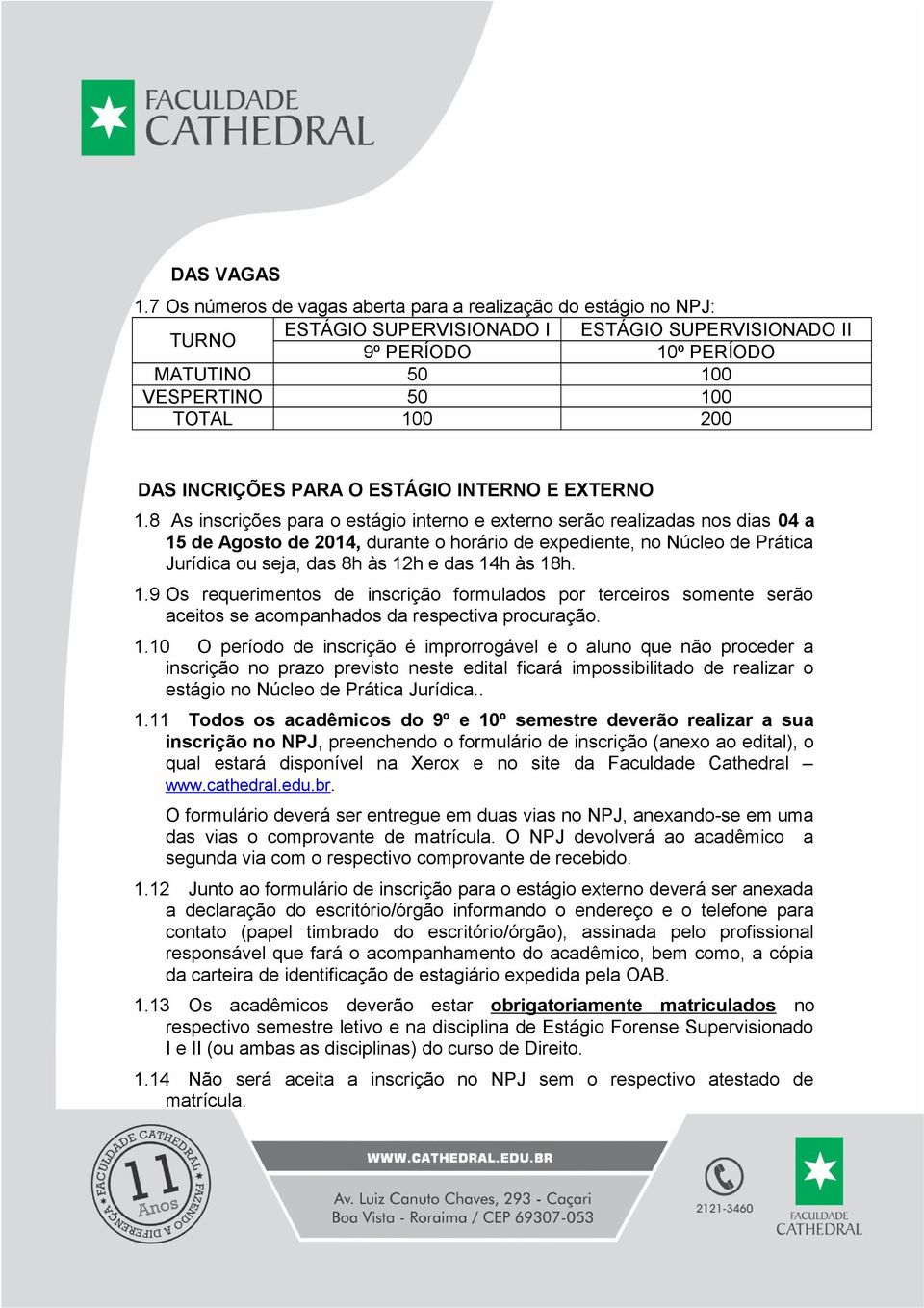 INCRIÇÕES PARA O ESTÁGIO INTERNO E EXTERNO 1.